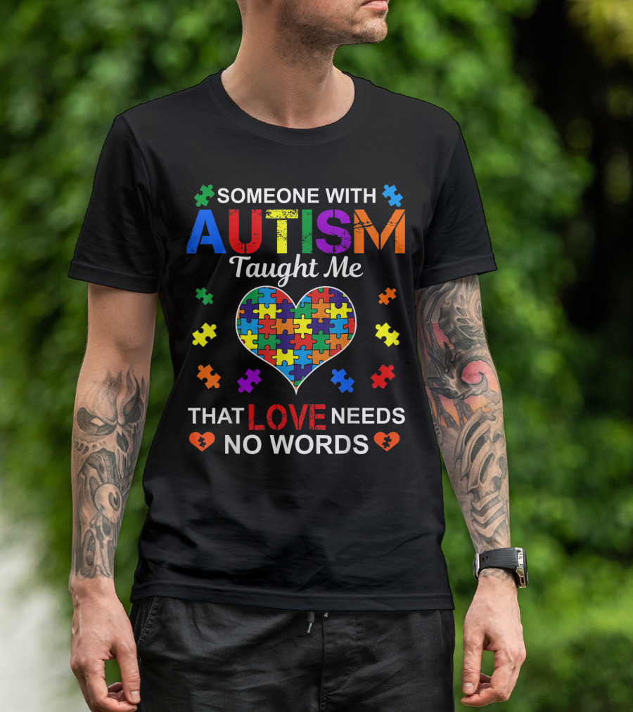 Someone With Autism Taught Me That Love Needs No Words Puzzle Heart T-Shirt