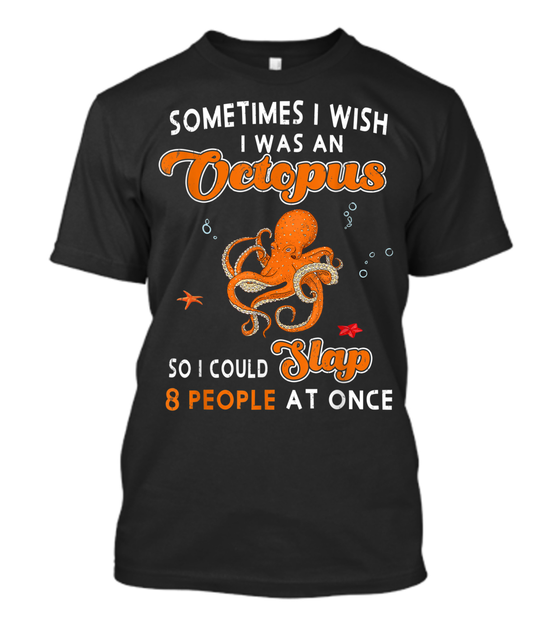 Sometimes I Wish I Was An Octopus So I Could Slap 8 People At Once T-Shirt