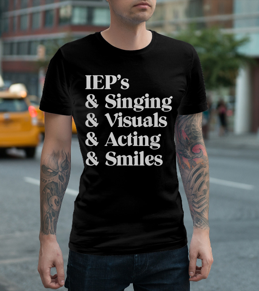 IEP's And Singing And Visuals And Acting And Smiles Education Teacher Sped Teacher Women IEP T-Shirt