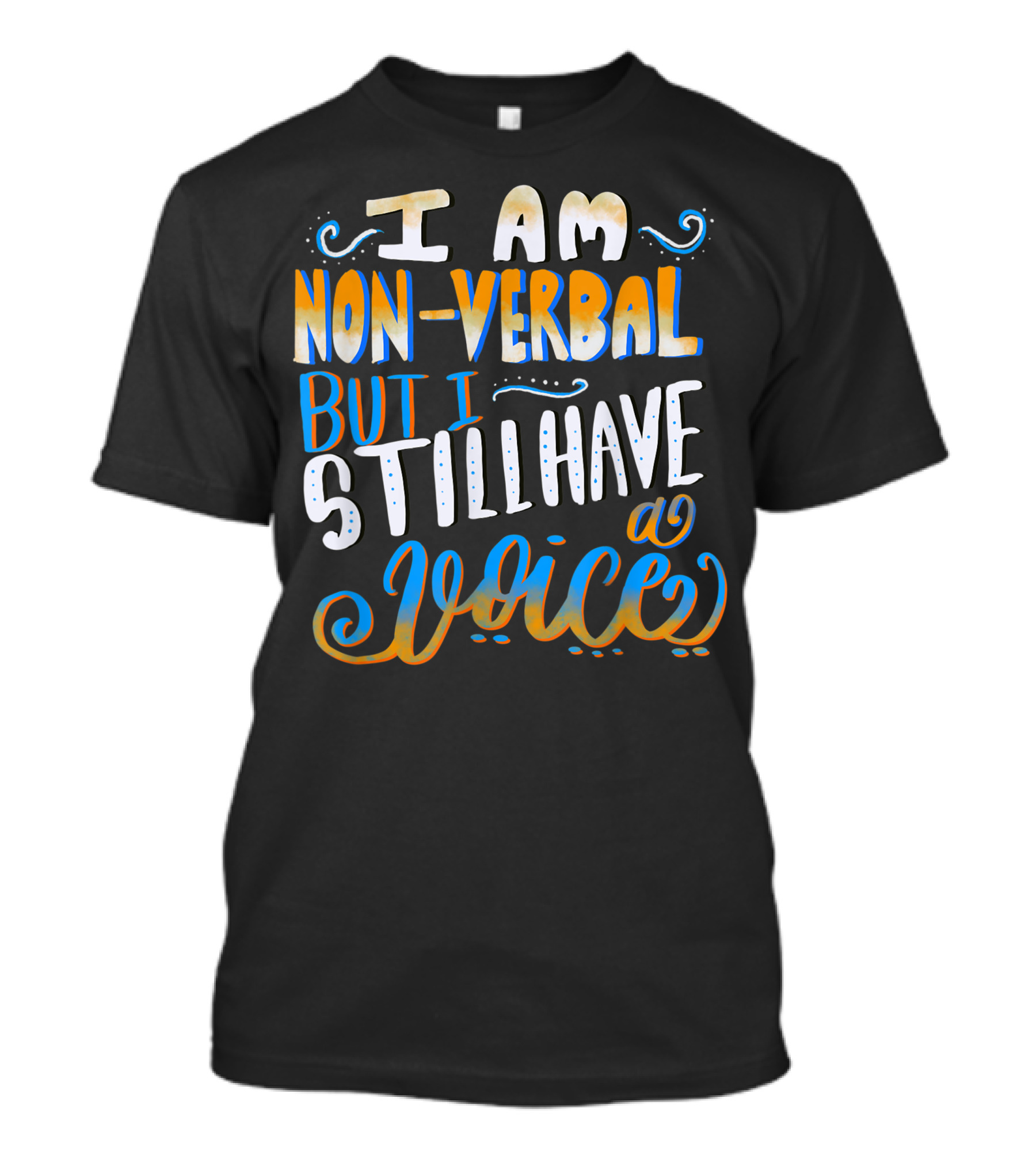I Am Nonverbal But I Still Have A Voice T-Shirt