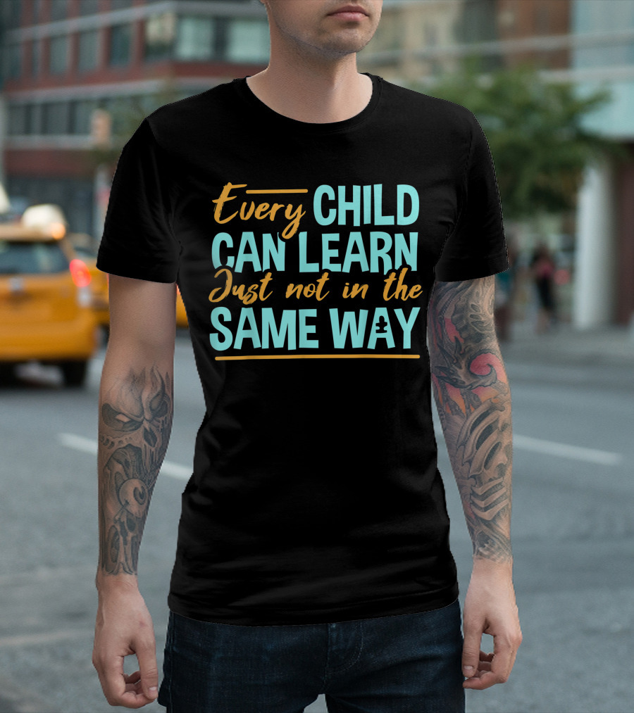 Every Child Can Learn Just Not in the Same Way Sped Teacher Special Education Autism T-Shirt