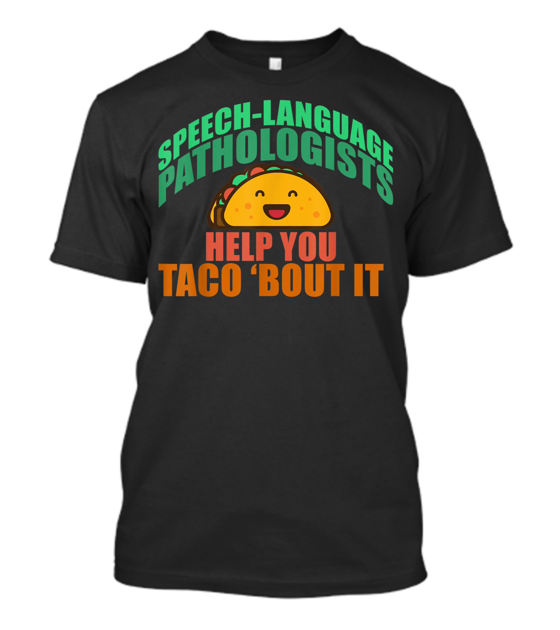 Speech-Language Pathologists Help You Taco 'Bout It Happy Taco T-Shirt