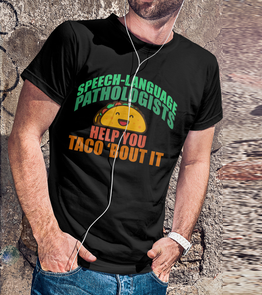 Speech-Language Pathologists Help You Taco 'Bout It Happy Taco T-Shirt