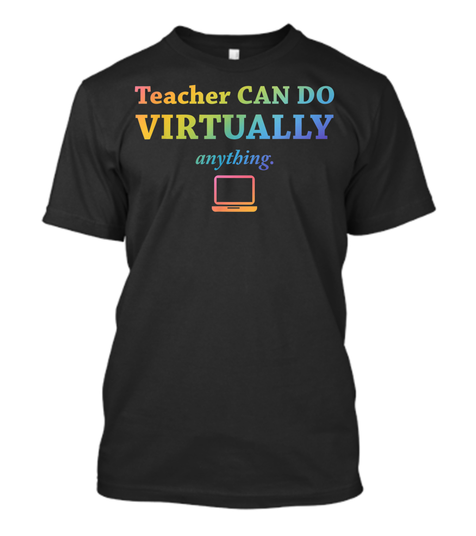 Teacher Can Do Virtually Anything With Technology Support T-Shirt