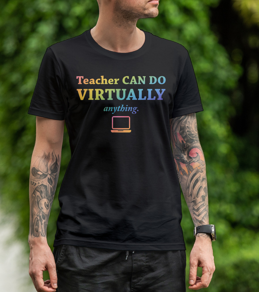 Teacher Can Do Virtually Anything With Technology Support T-Shirt