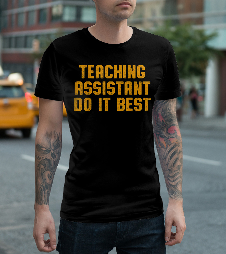 Teaching Assistant Do It Best Teacher Appreciation T-Shirt
