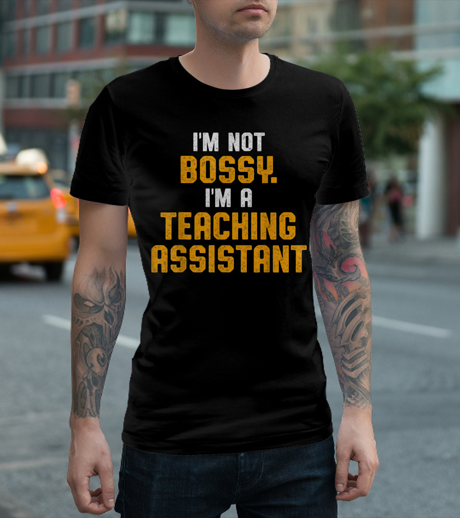 I'm Not Bossy I'm a Teaching Assistant T-Shirt