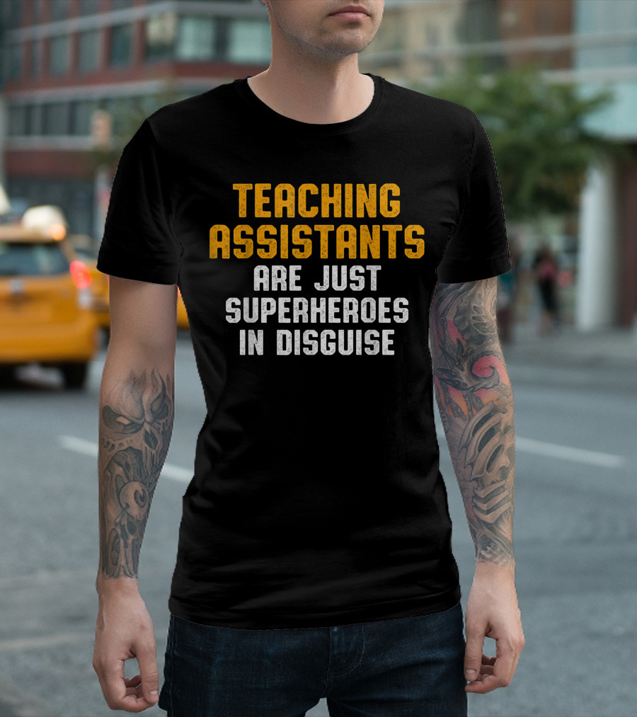 Teaching Assistants Are Just Superheroes In Disguise Teacher Appreciation T-Shirt