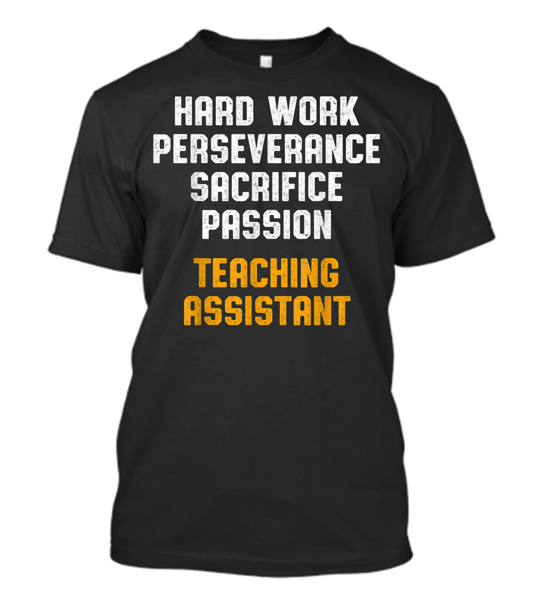 Hard Work Perseverance Sacrifice Passion Teaching Assistant T-Shirt