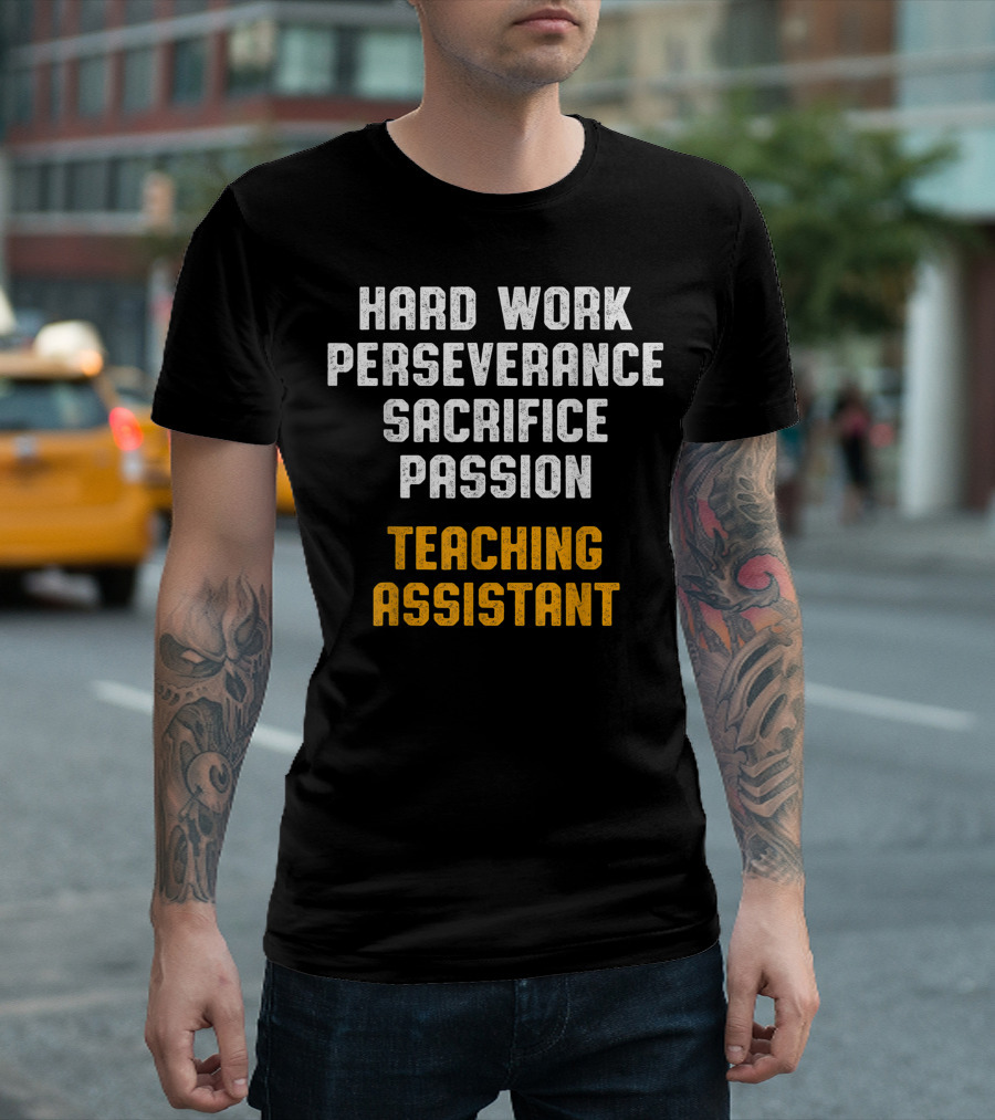 Hard Work Perseverance Sacrifice Passion Teaching Assistant T-Shirt