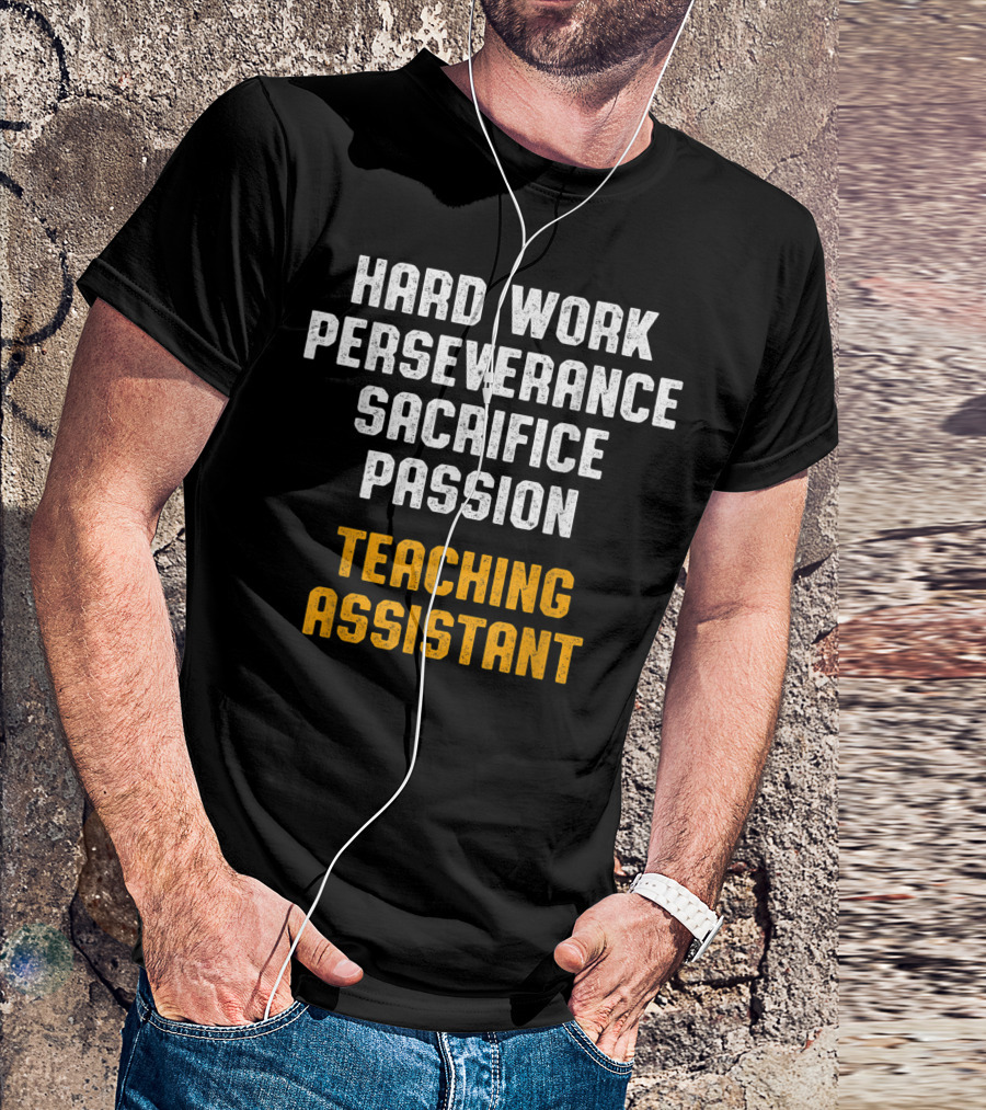 Hard Work Perseverance Sacrifice Passion Teaching Assistant T-Shirt