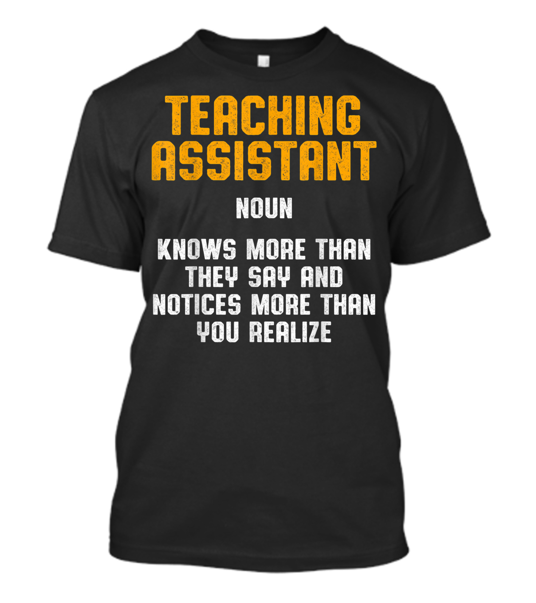 Teaching Assistant Noun Knows More Than They Say And Notices More Than You Realize T-Shirt