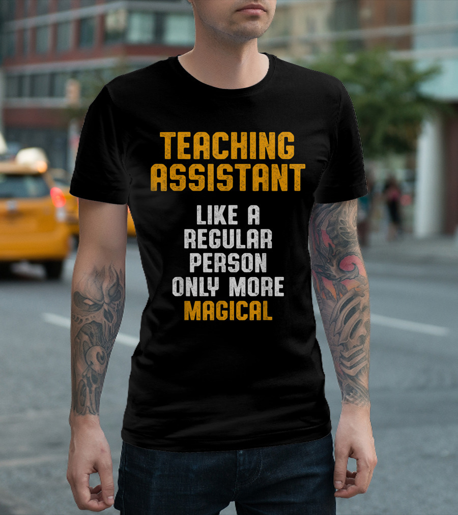 Teaching Assistant Like A Regular Person Only More Magical T-Shirt