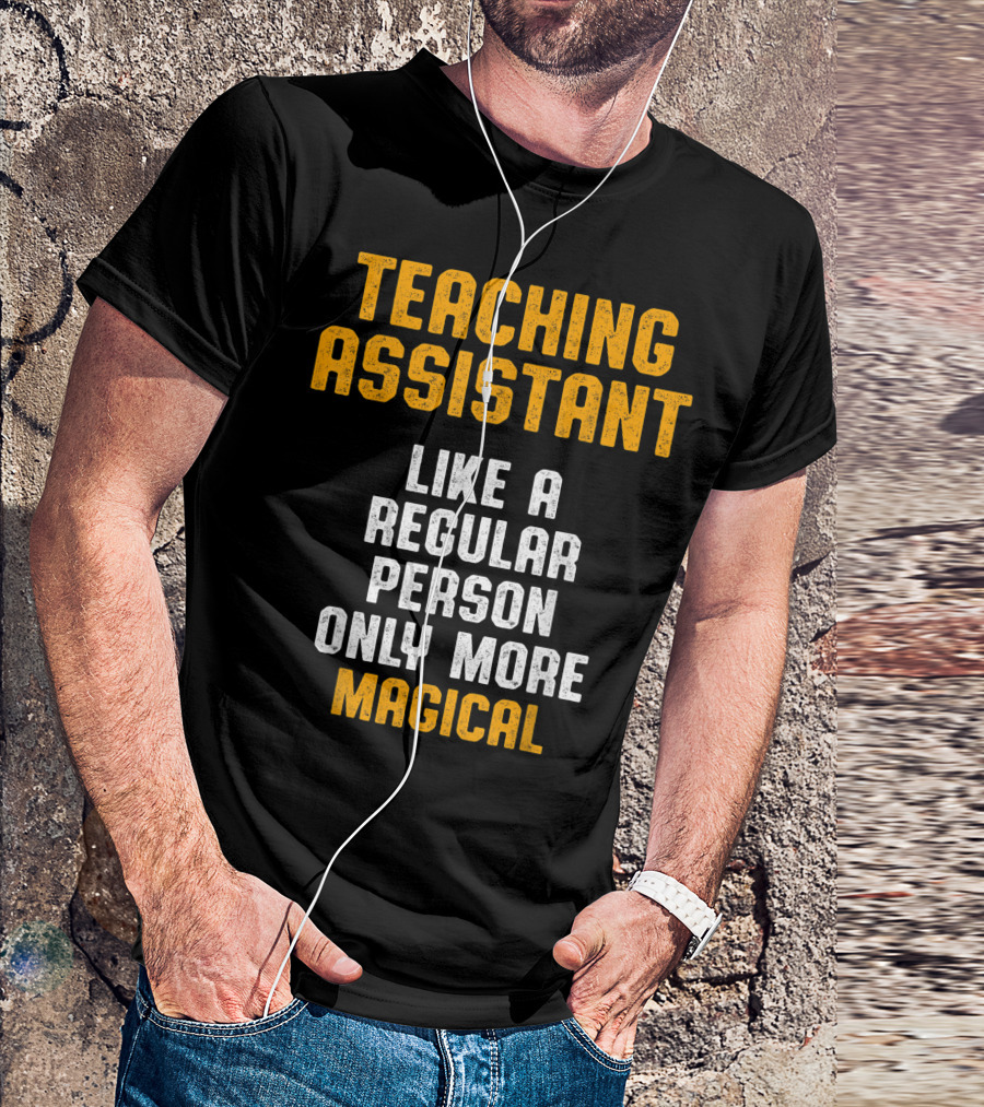Teaching Assistant Like A Regular Person Only More Magical T-Shirt