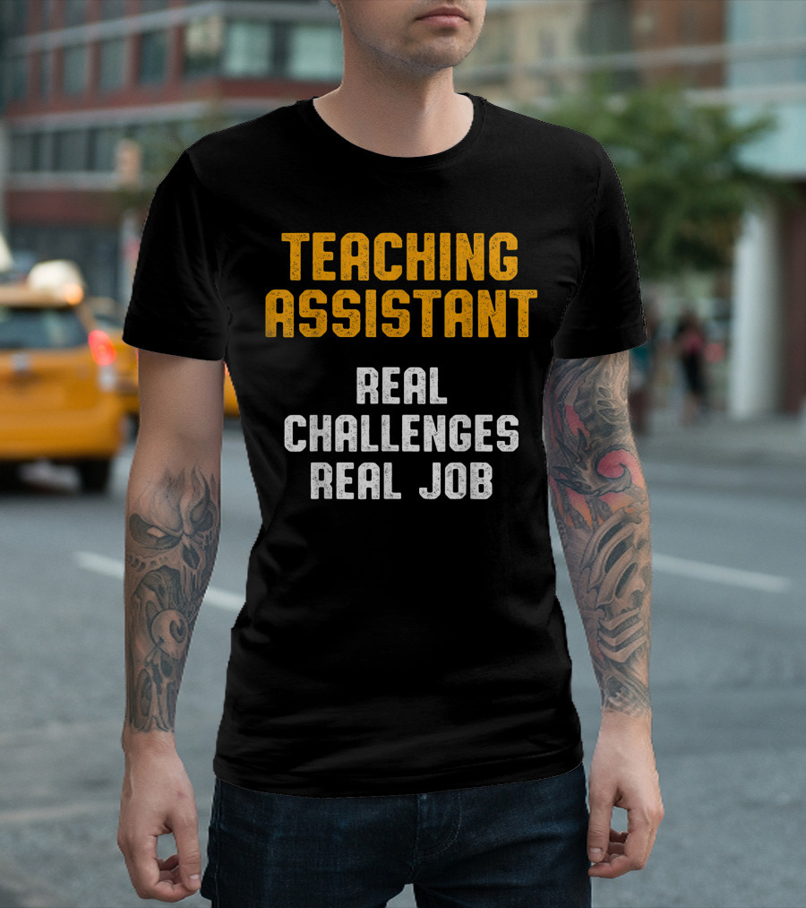 Teaching Assistant Real Challenges Real Job T-Shirt