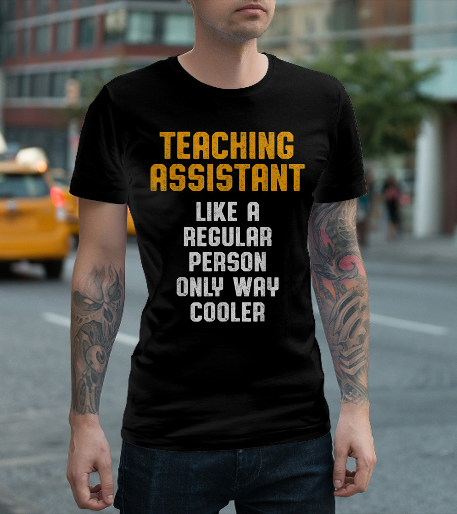 Teaching Assistant Like a Regular Person Only Way Cooler T-Shirt