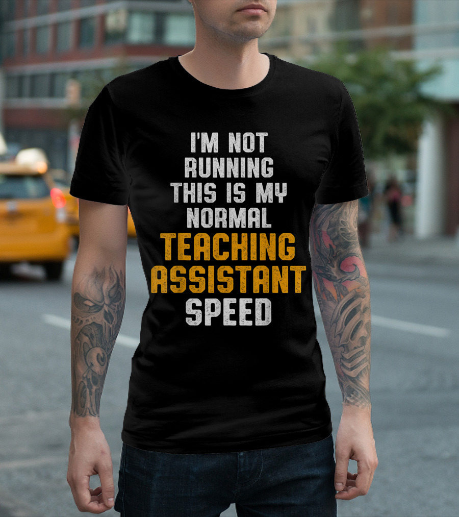 I'm Not Running This Is My Normal Teaching Assistant Speed T-Shirt