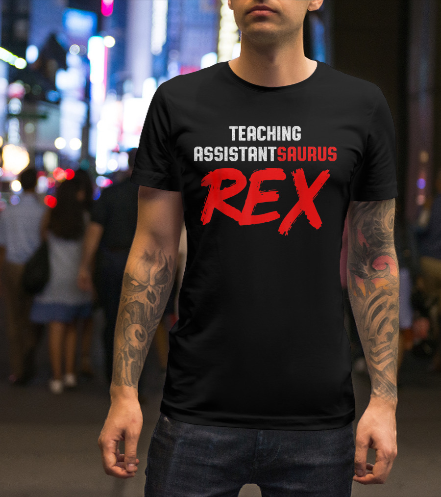 Teaching Assistant Saurus Rex Teacher Appreciation T-Shirt
