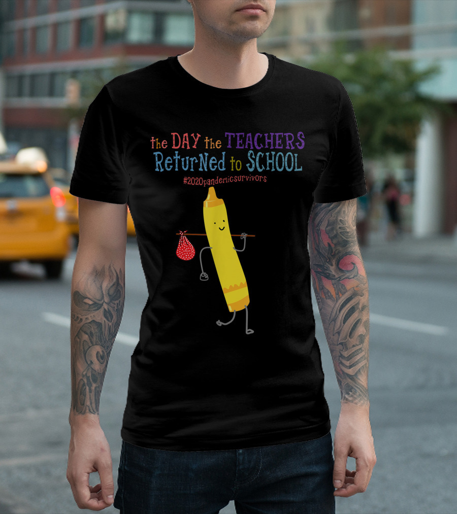 The Day The Teachers Returned To School #2020pandemicsurvivors Crayon Yellow T-Shirt
