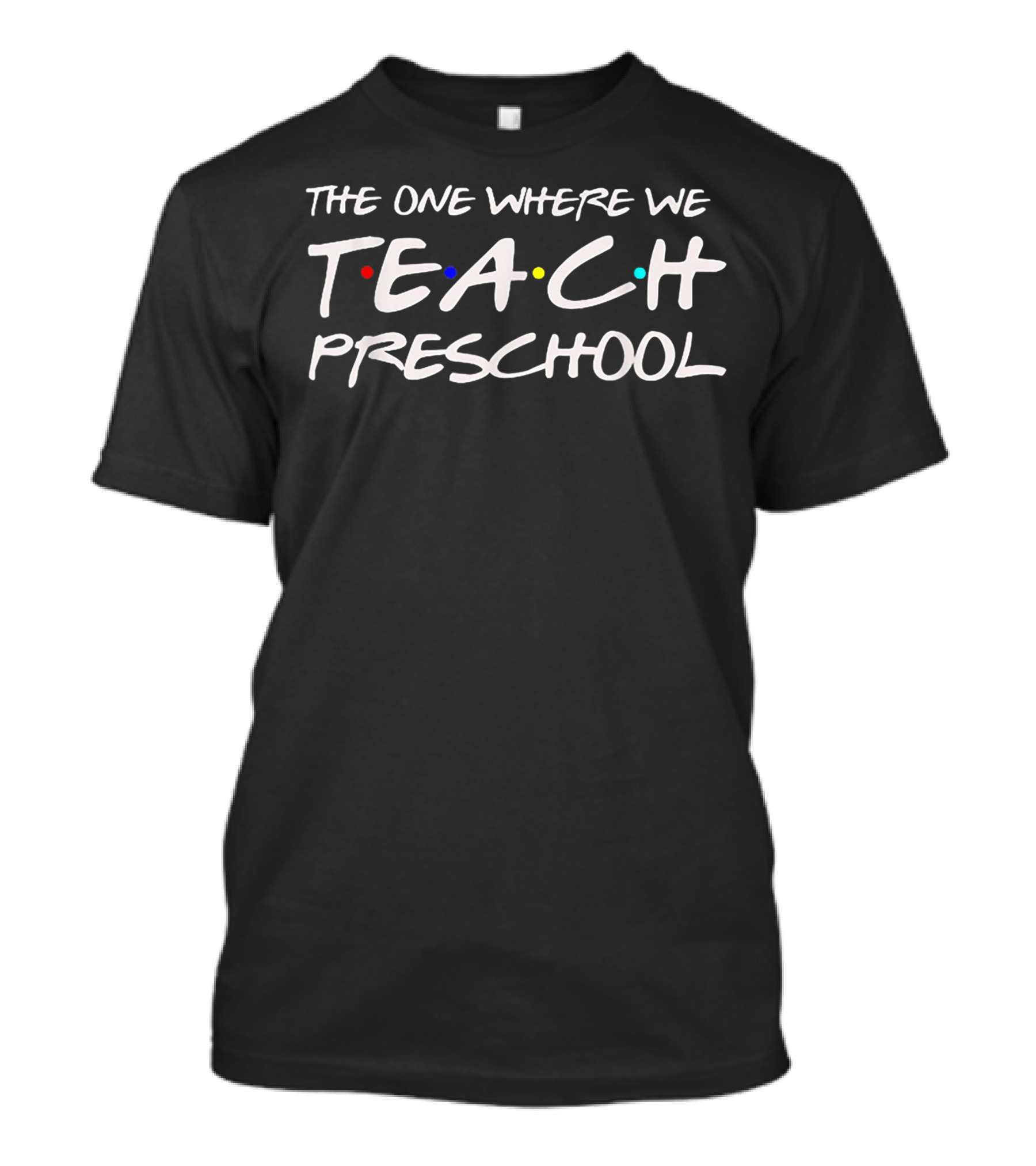 The One Where We Teach Preschool Teacher With Iconic Color Dots T-Shirt