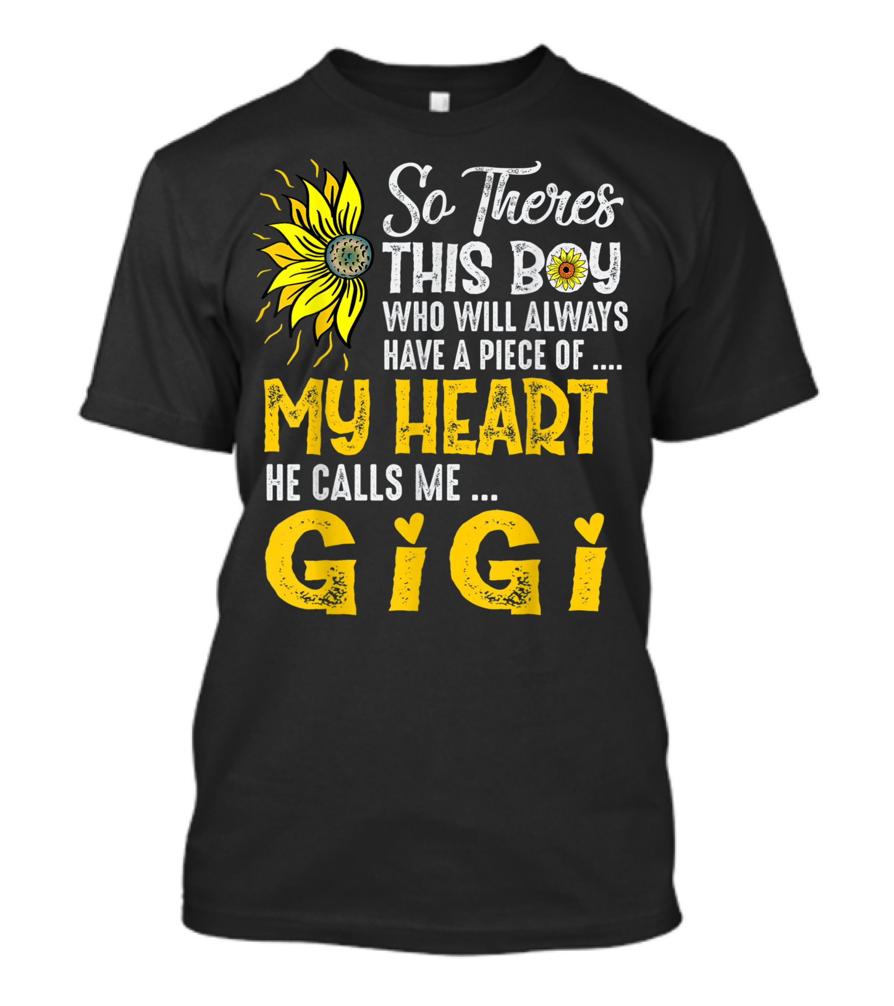 So Theres This Boy Who Will Always Have A Piece Of My Heart He Calls Me Gigi Sunflower T-Shirt