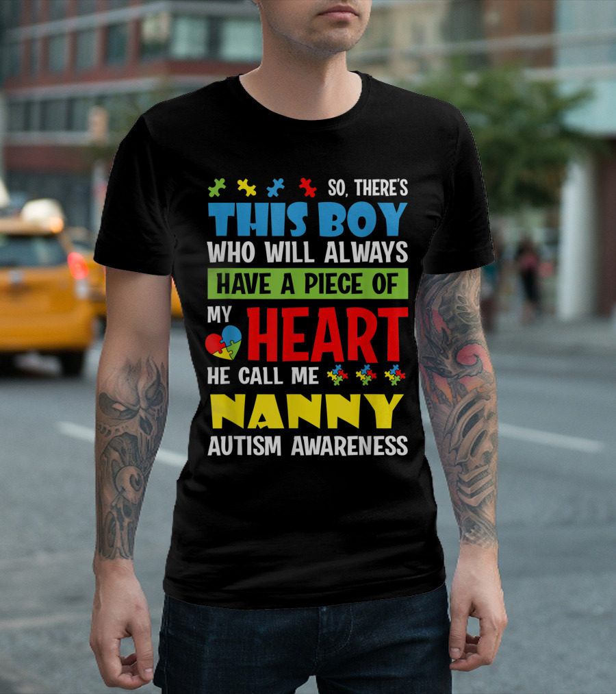 So There's This Boy Who Will Always Have a Piece of My Heart He Call Me Nanny Autism Awareness T-Shirt