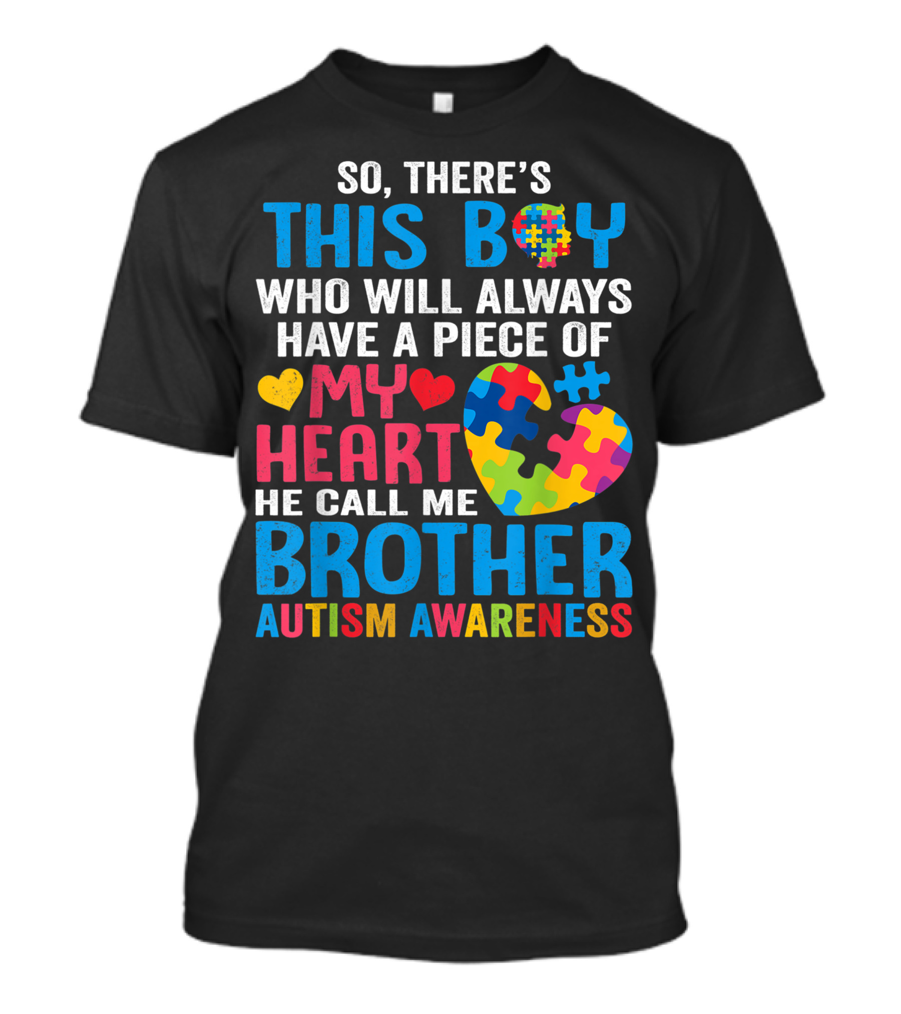 So, There's This Boy Who Will Always Have A Piece Of My Heart He Call Me Brother Autism Awareness T-Shirt