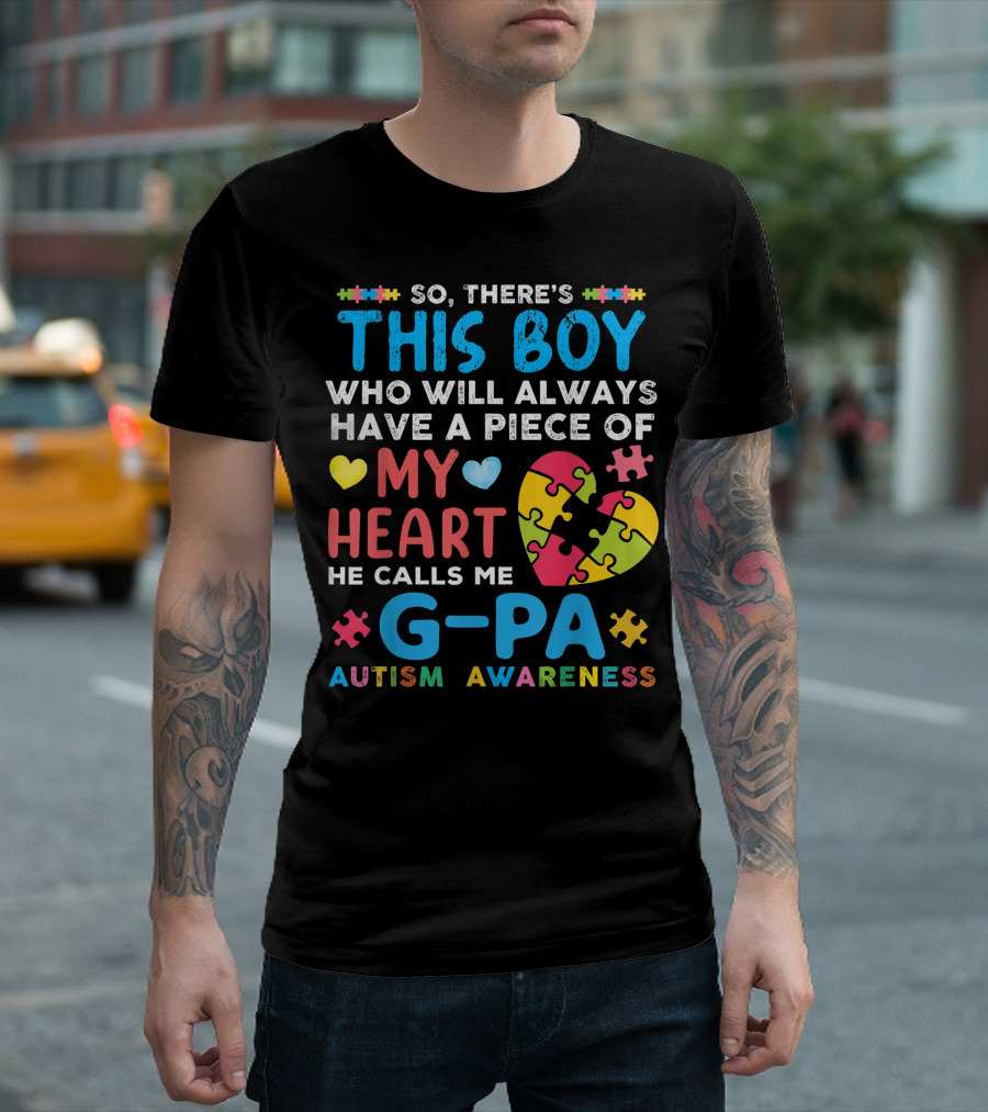 So There's This Boy Who Will Always Have a Piece of My Heart He Calls Me G-Pa Autism Awareness T-Shirt