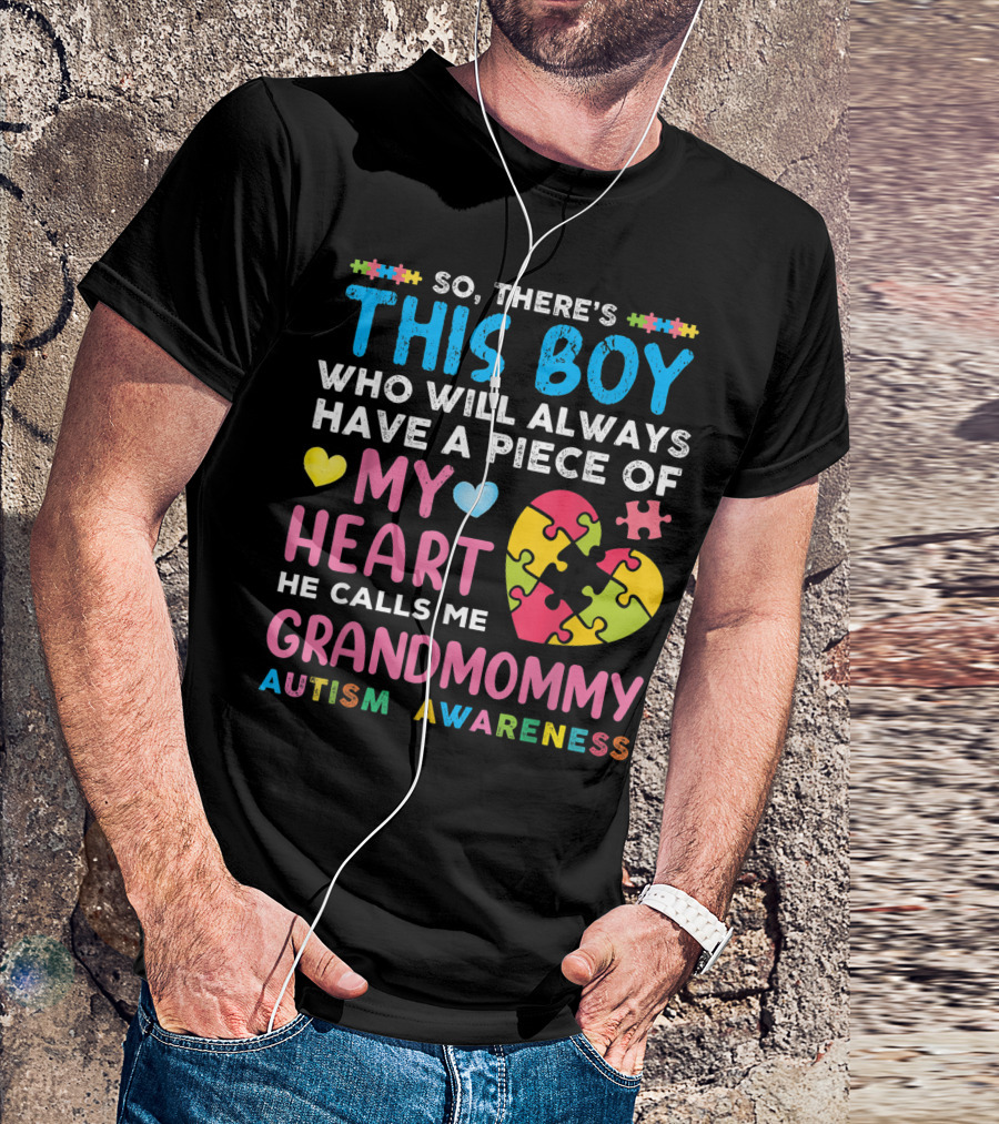 So There's This Boy Who Will Always Have A Piece Of My Heart He Calls Me Grandmommy Autism Awareness T-Shirt