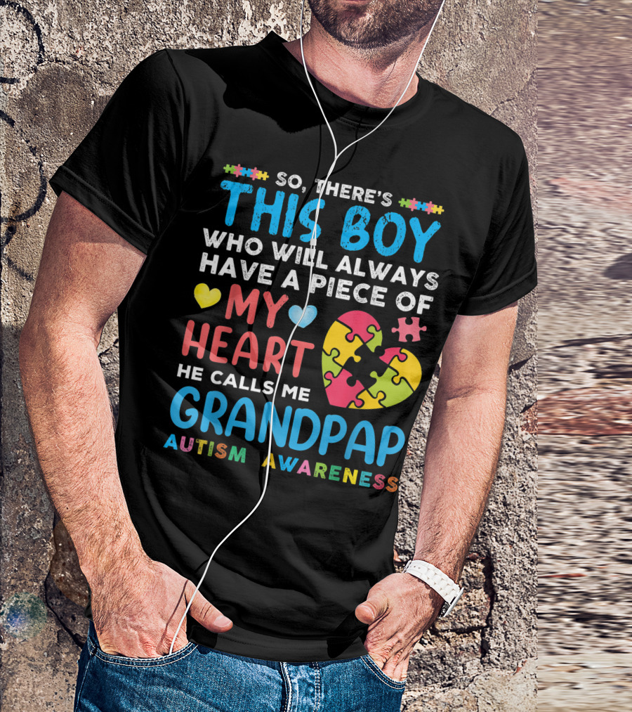 So There's This Boy Who Will Always Have A Piece Of My Heart He Calls Me Grandpap Autism Awareness T-Shirt