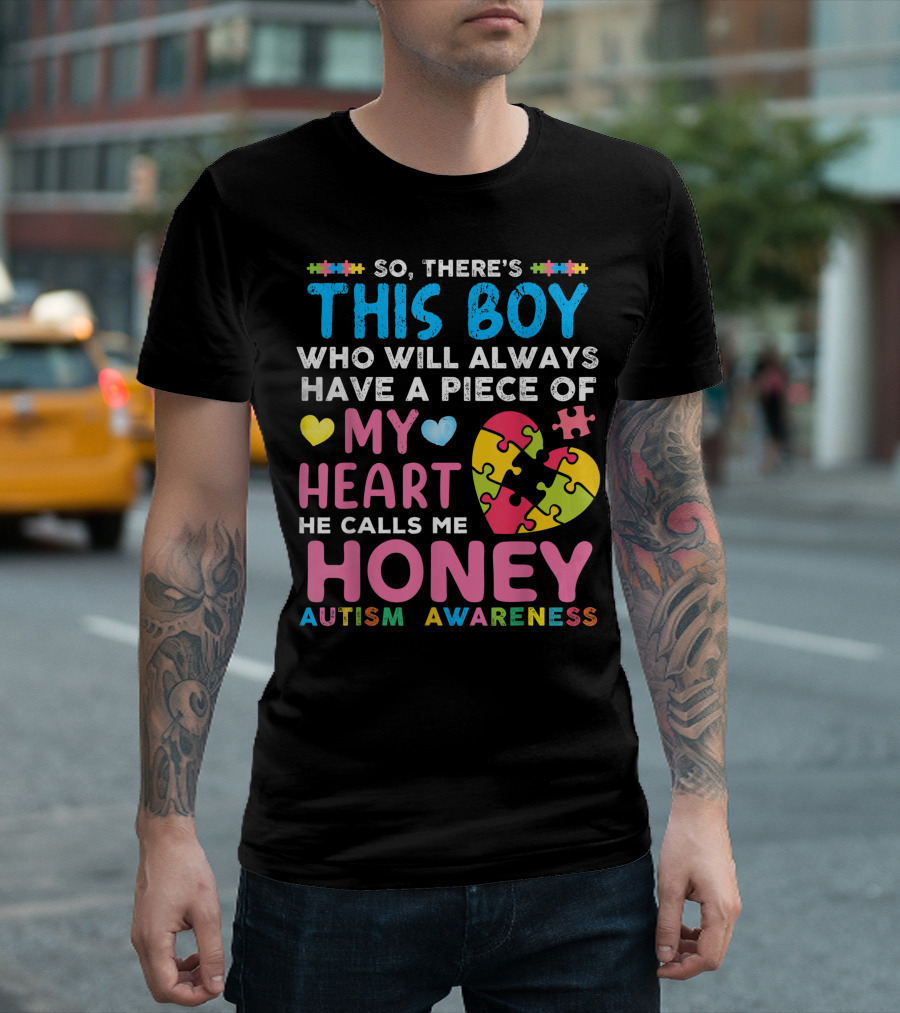 So There's This Boy Who Will Always Have a Piece of My Heart He Calls Me Honey Autism Awareness T-Shirt