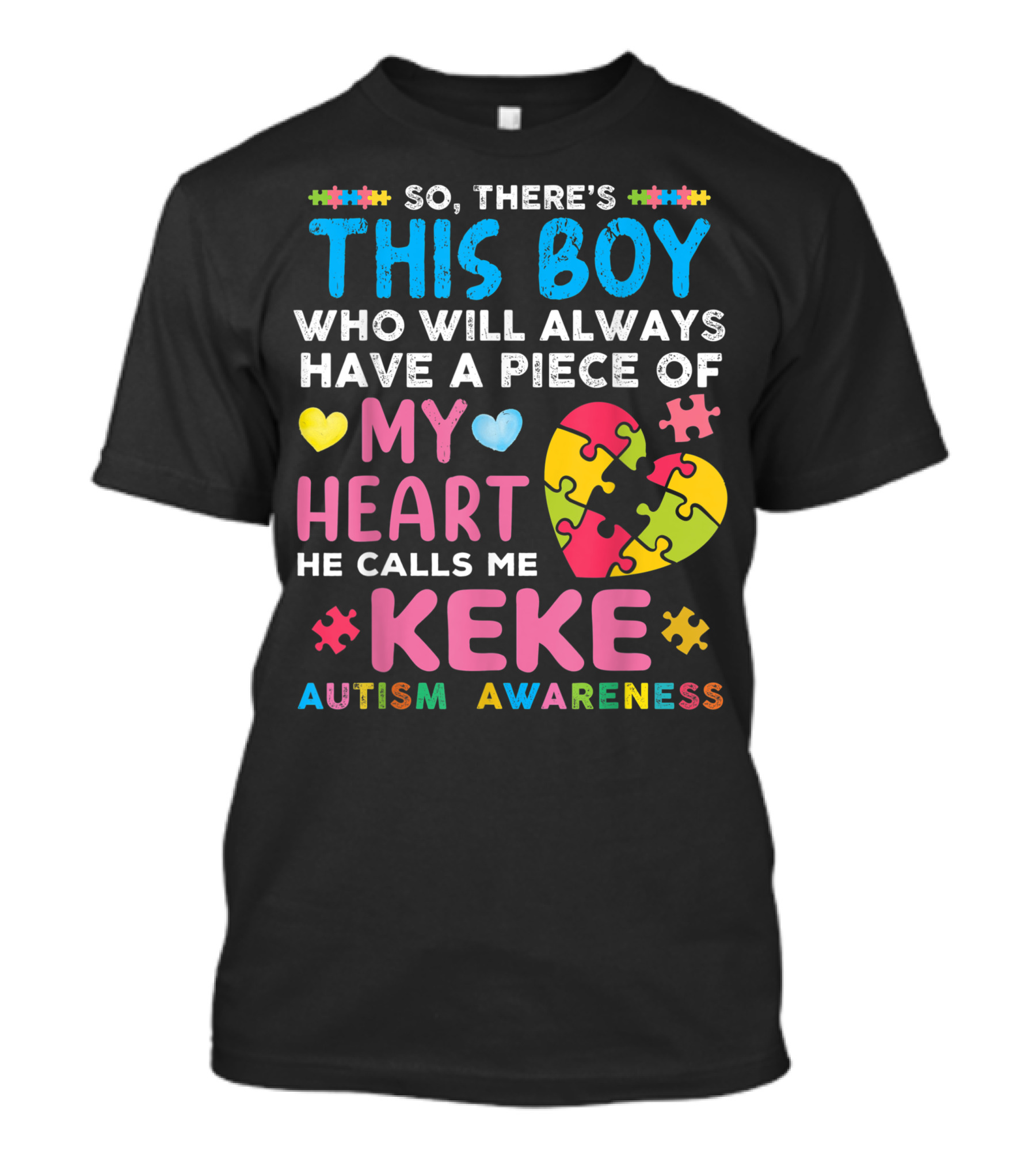 So There's This Boy Who Will Always Have A Piece Of My Heart He Calls Me Keke Autism Awareness T-Shirt
