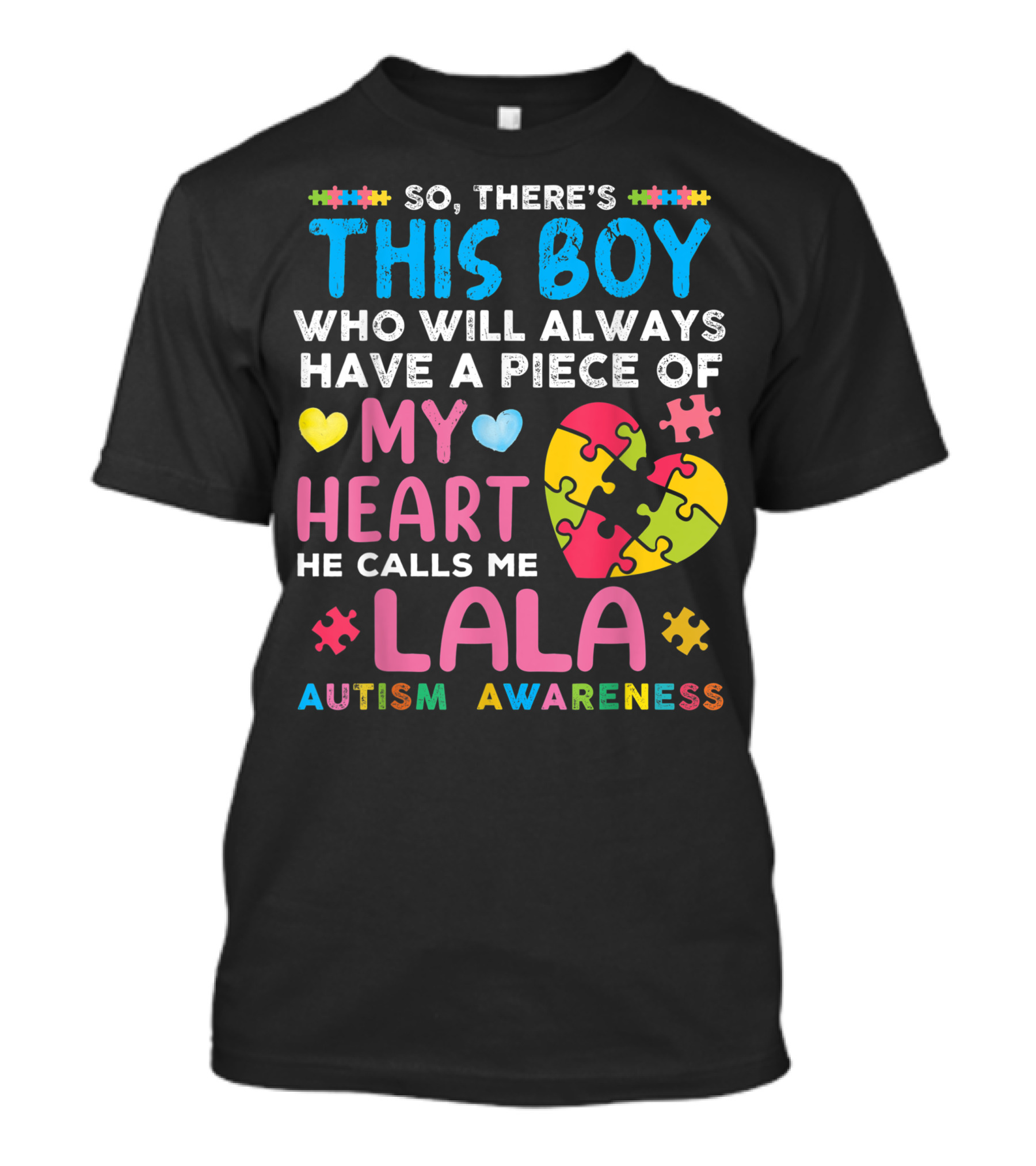So, There's This Boy Who Will Always Have A Piece Of My Heart He Calls Me Lala Autism Awareness T-Shirt