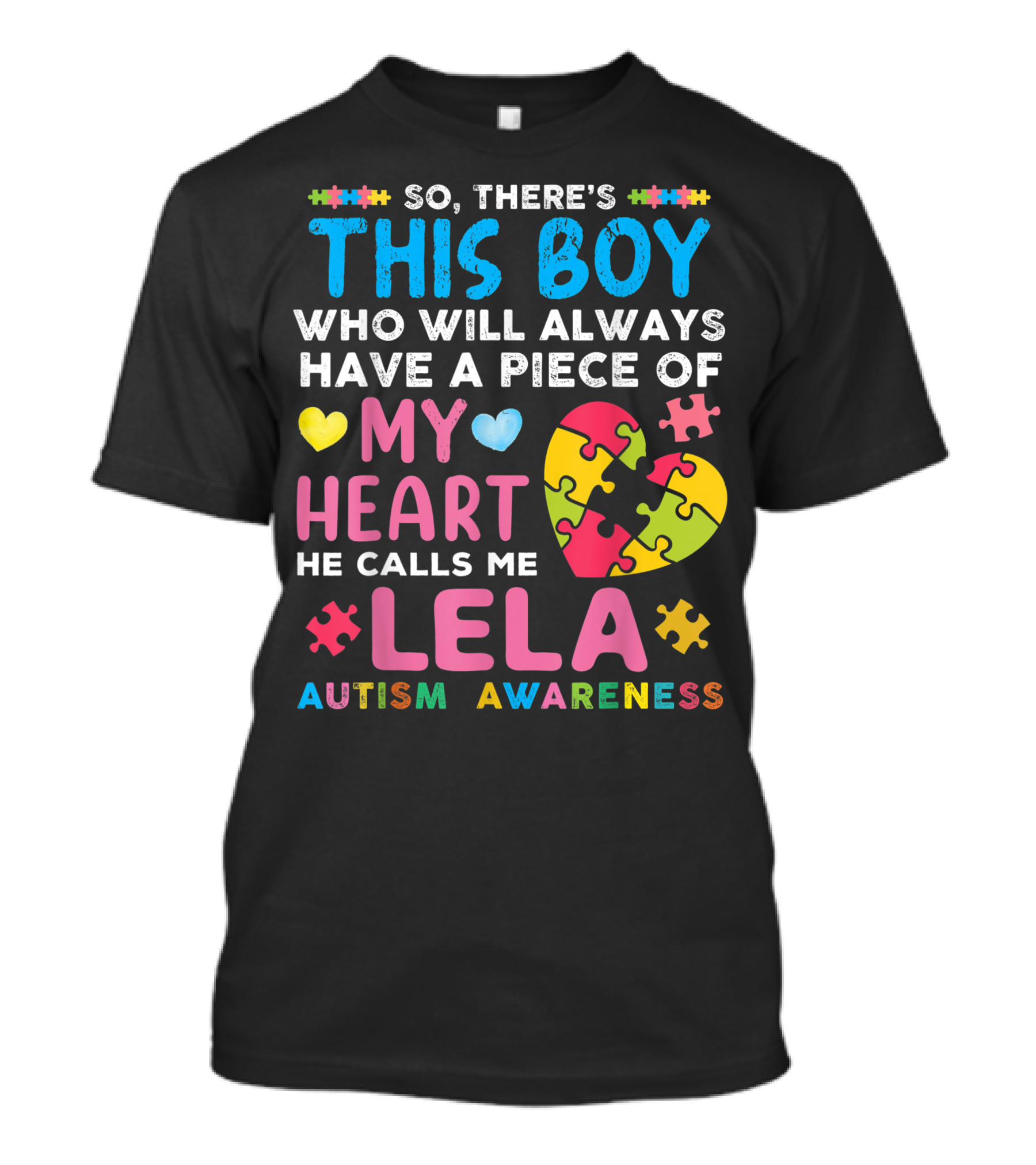 So There's This Boy Who Will Always Have A Piece Of My Heart He Calls Me Lela Autism Awareness T-Shirt