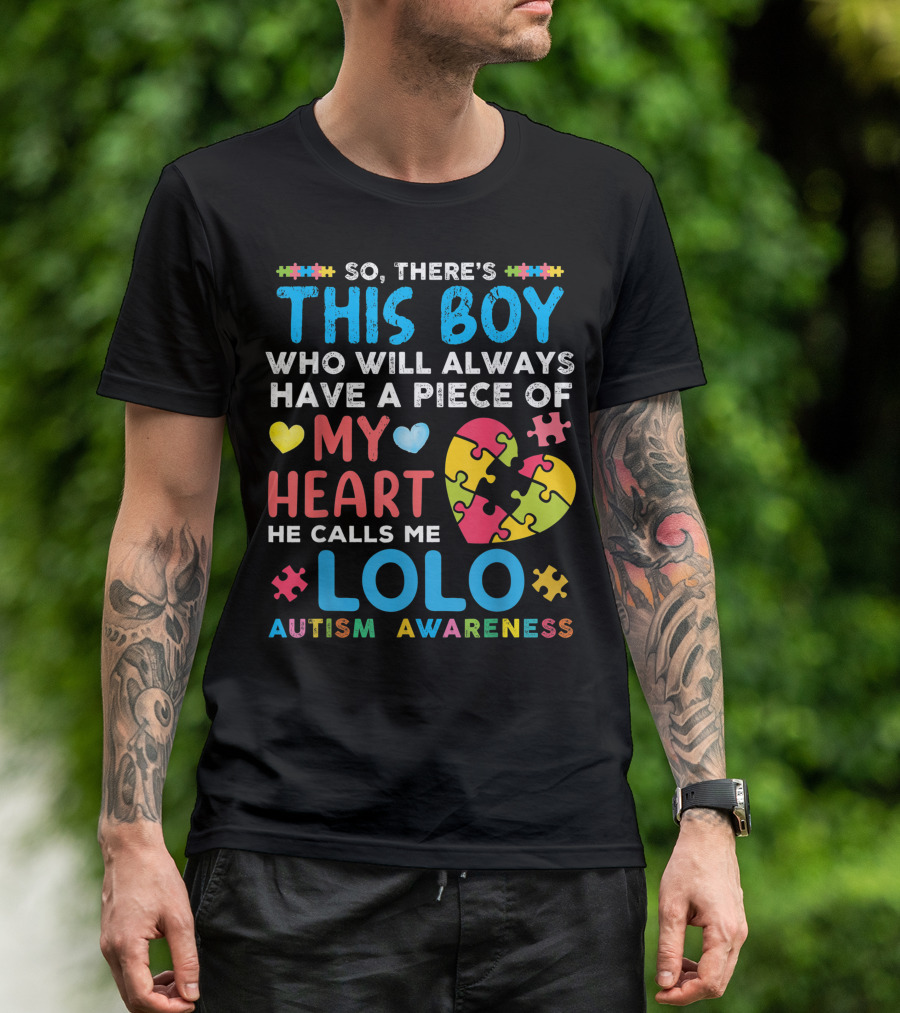 SO THERE'S THIS BOY WHO WILL ALWAYS HAVE A PIECE OF MY HEART HE CALLS ME LOLO AUTISM AWARENESS T-Shirt