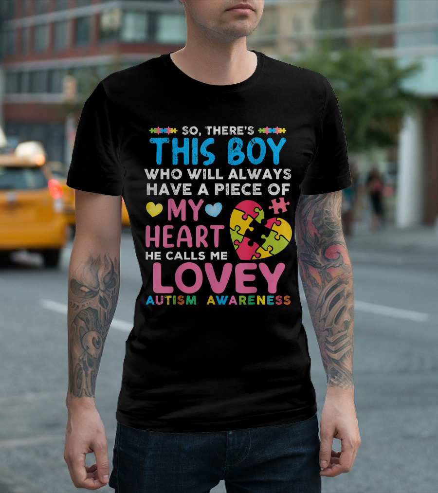 So There's This Boy Who Will Always Have a Piece of My Heart He Calls Me Lovey Autism Awareness T-Shirt