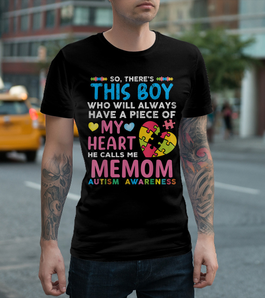 So There's This Boy Who Will Always Have a Piece of My Heart He Calls Me Memom Autism Awareness T-Shirt