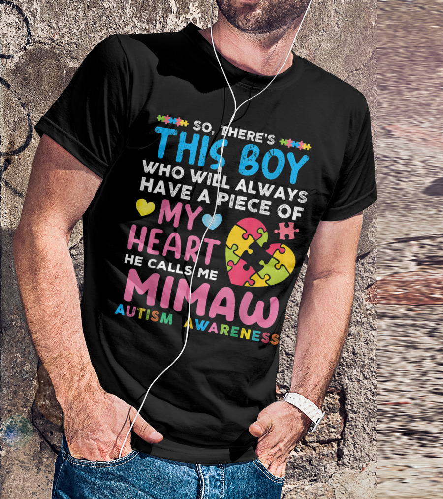 So There's This Boy Who Will Always Have A Piece Of My Heart He Calls Me Mimaw Autism Awareness T-Shirt