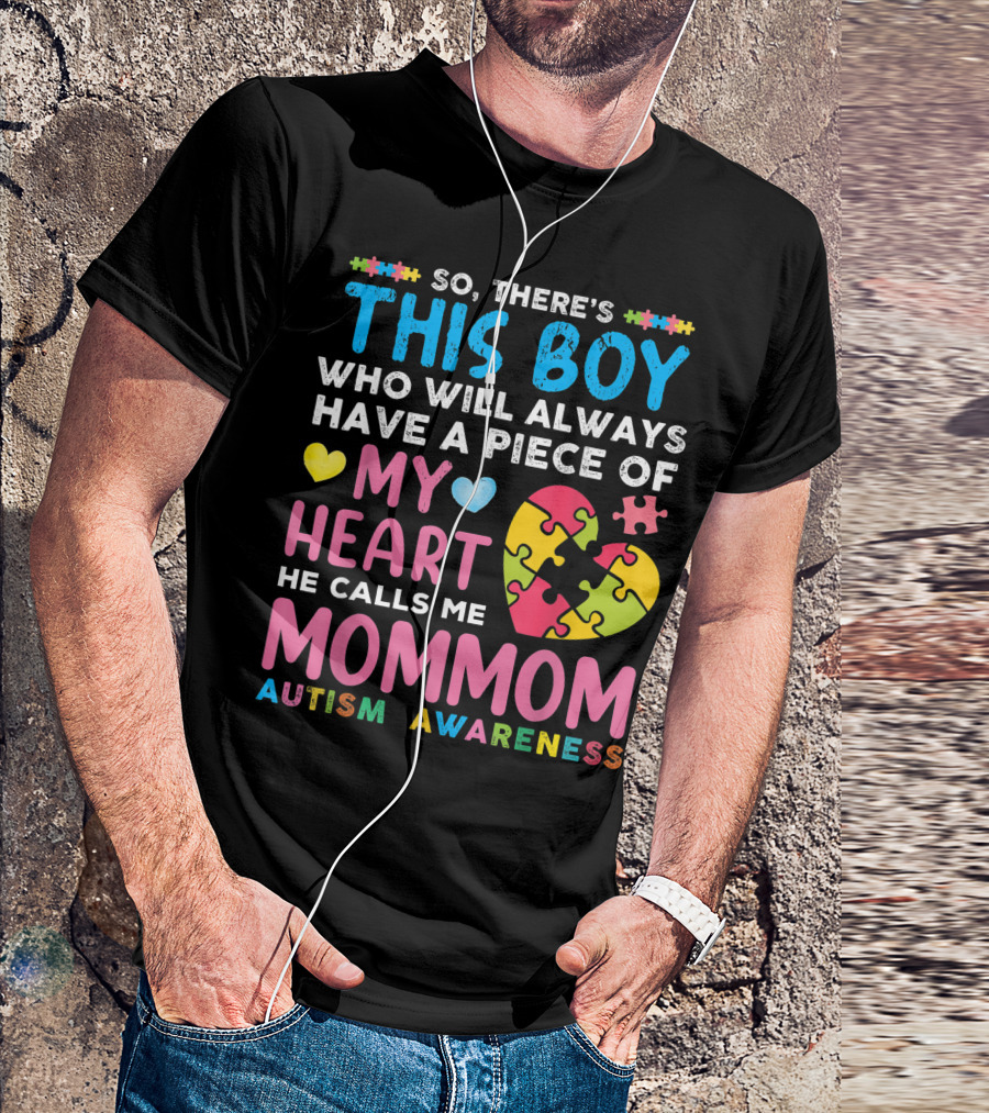 So There's This Boy Who Will Always Have A Piece Of My Heart He Calls Me MomMom Autism Awareness T-Shirt