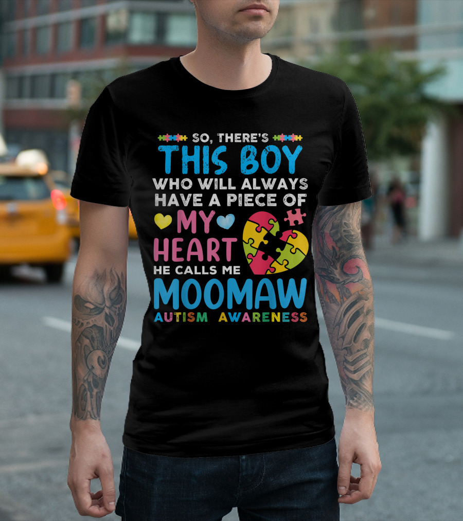 So There's This Boy Who Will Always Have a Piece of My Heart He Calls Me Moomaw Autism Awareness T-Shirt