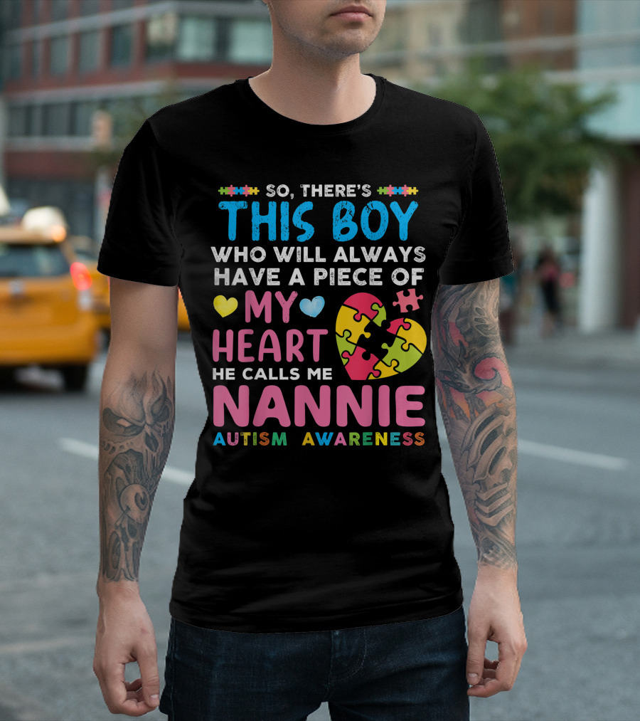 So There's This Boy Who Will Always Have A Piece Of My Heart He Calls Me Nannie Autism Awareness T-Shirt