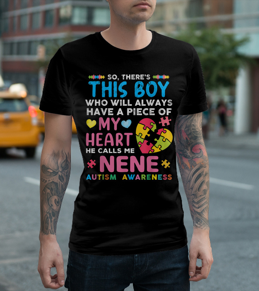 So There's This Boy Who Will Always Have a Piece of My Heart He Calls Me Nene Autism Awareness T-Shirt