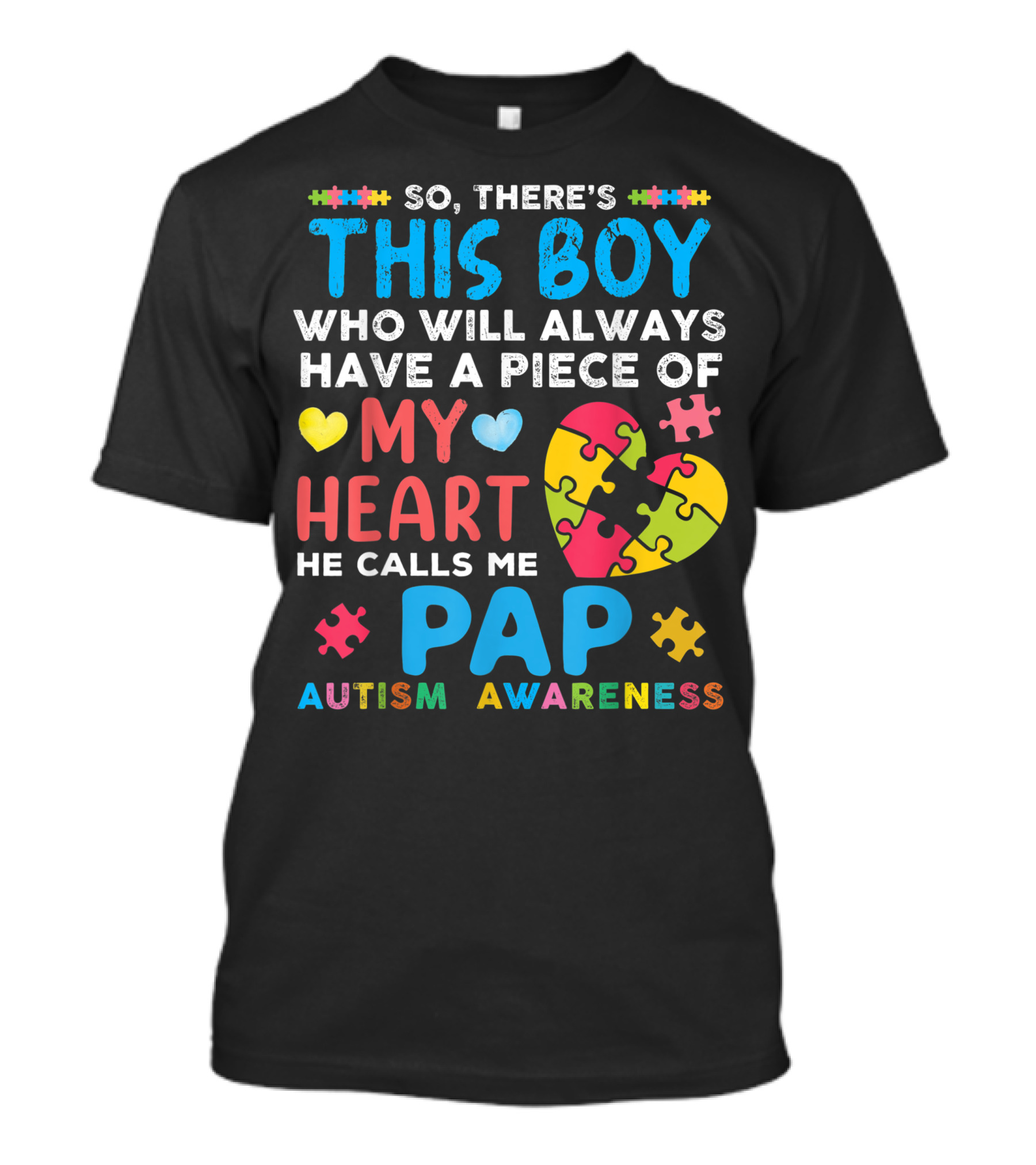 SO THERE'S THIS BOY WHO WILL ALWAYS HAVE A PIECE OF MY HEART HE CALLS ME PAP AUTISM AWARENESS T-Shirt