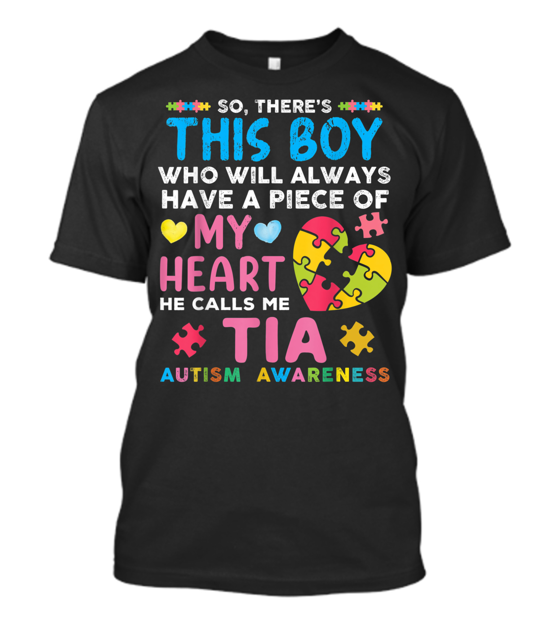 There's This Boy Who Will Always Have A Piece Of My Heart He Calls Me Tia Autism Awareness T-Shirt