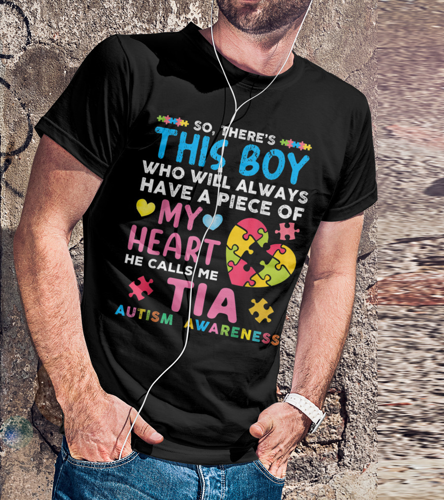 There's This Boy Who Will Always Have A Piece Of My Heart He Calls Me Tia Autism Awareness T-Shirt