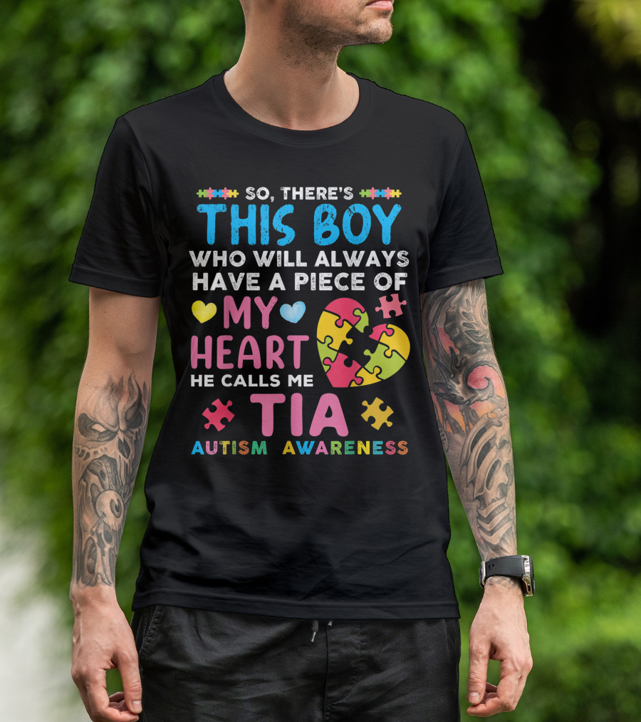 There's This Boy Who Will Always Have A Piece Of My Heart He Calls Me Tia Autism Awareness T-Shirt