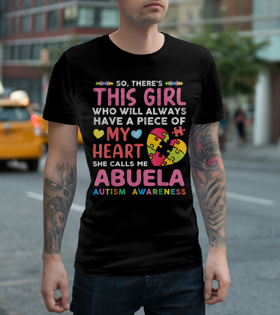 So There's This Girl Who Will Always Have A Piece Of My Heart She Calls Me Abuela Autism Awareness T-Shirt