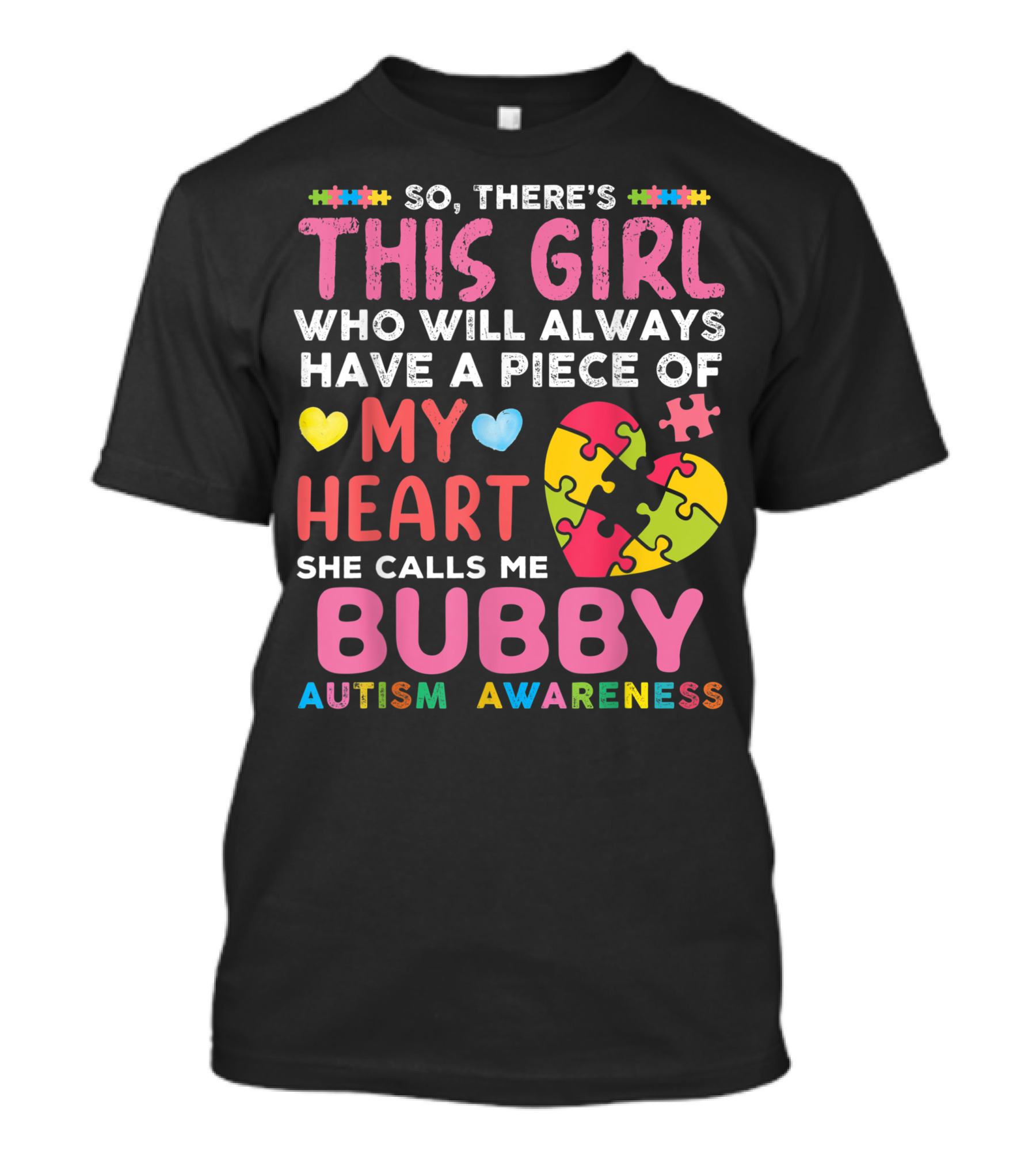 So There's This Girl Who Will Always Have A Piece Of My Heart She Calls Me Bubby Autism Awareness T-Shirt