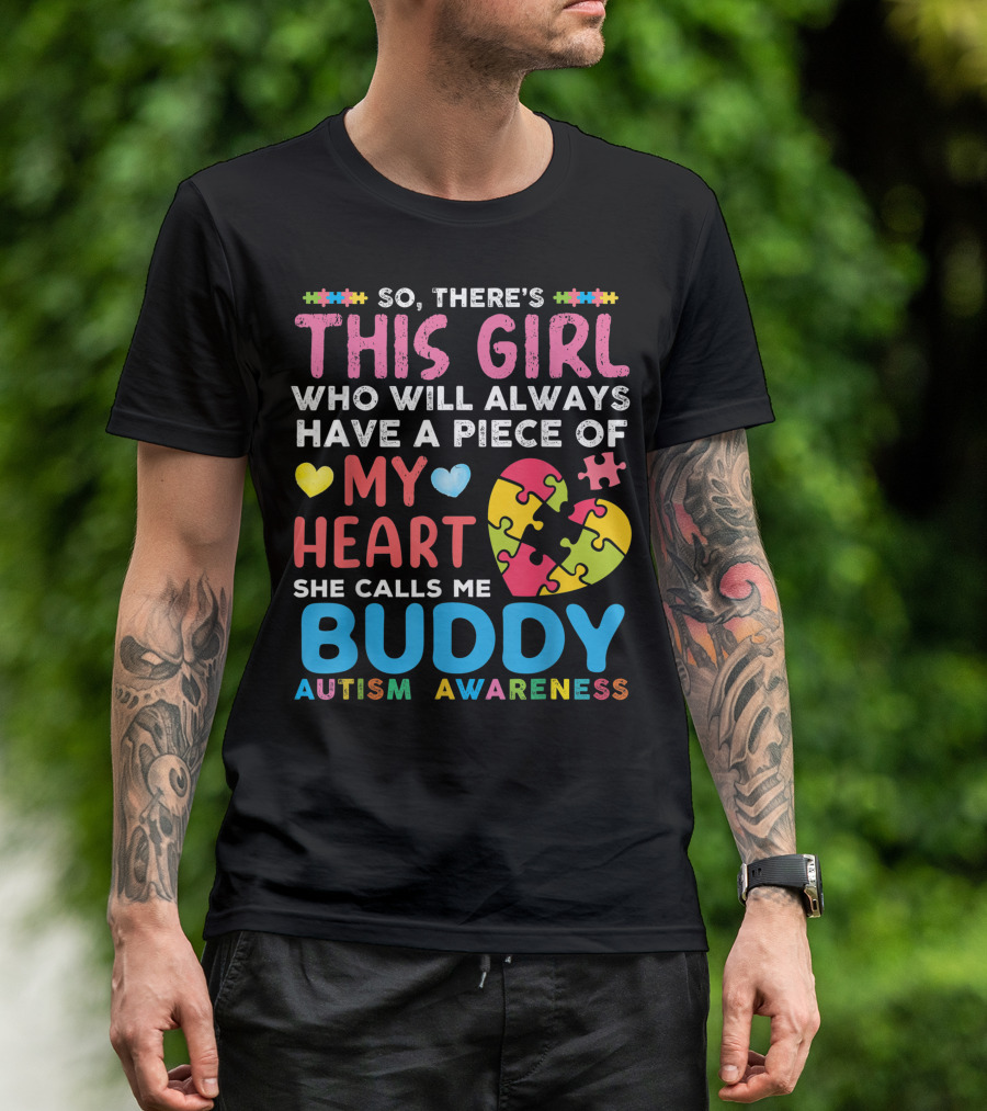 So There's This Girl Who Will Always Have A Piece Of My Heart She Calls Me Buddy Autism Awareness T-Shirt