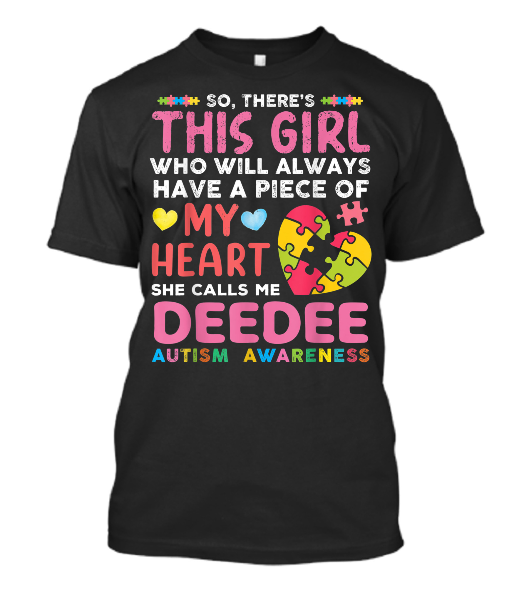 SO THERE'S THIS GIRL WHO WILL ALWAYS HAVE A PIECE OF MY HEART SHE CALLS ME DEEDEE AUTISM AWARENESS T-Shirt